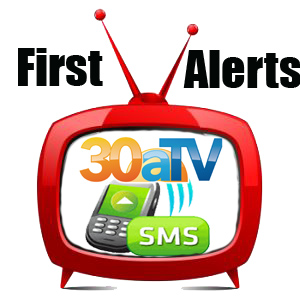 30a TV SMS Text Alerts FREE Be first to Know !