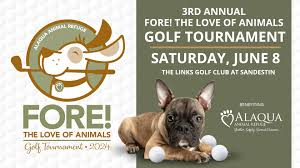 Join Alaqua Animal Refuge for the 3rd Annual FORE! The Love of Animals Golf Tournament