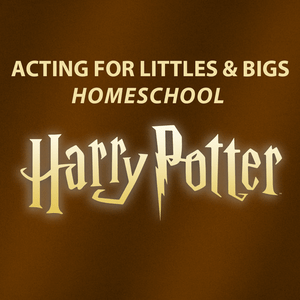 Acting for Littles and Bigs: Harry Potter (Homeschool) Ages 7-12